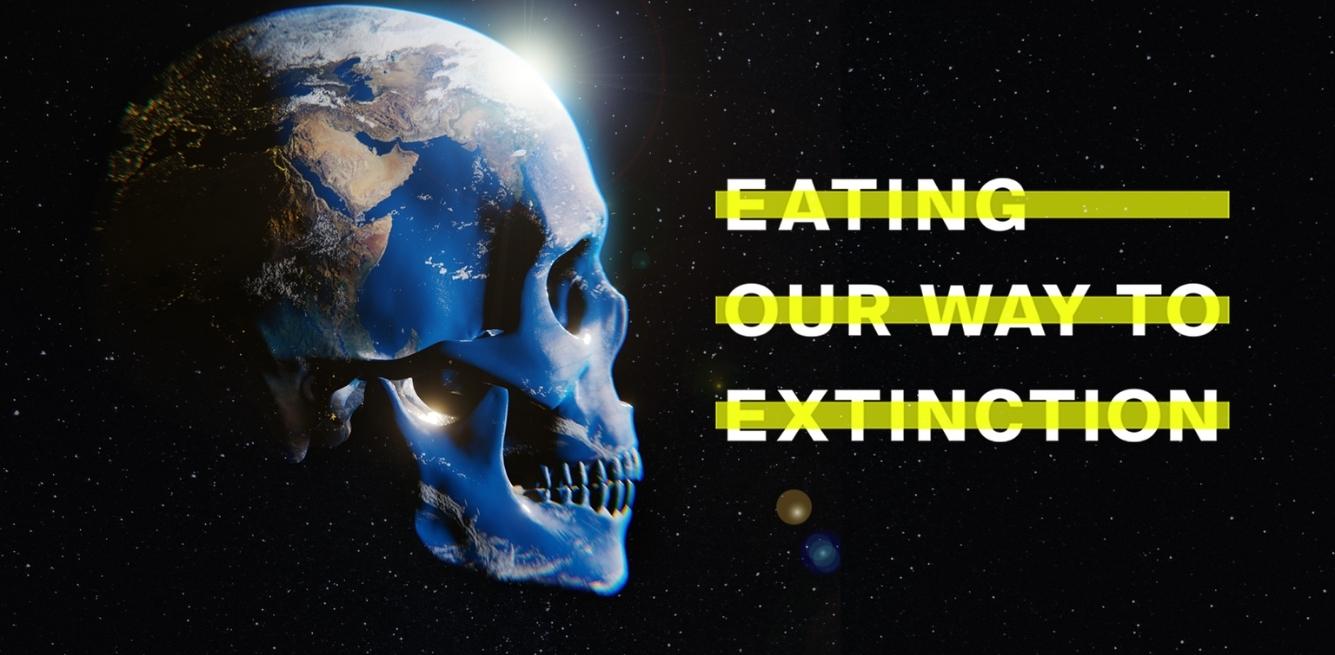 eating our way to extinction